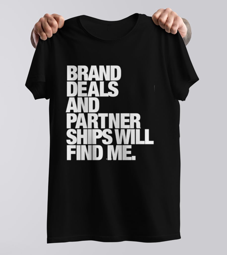 Brand Deals And Partnerships Will Find Me T-Shirt