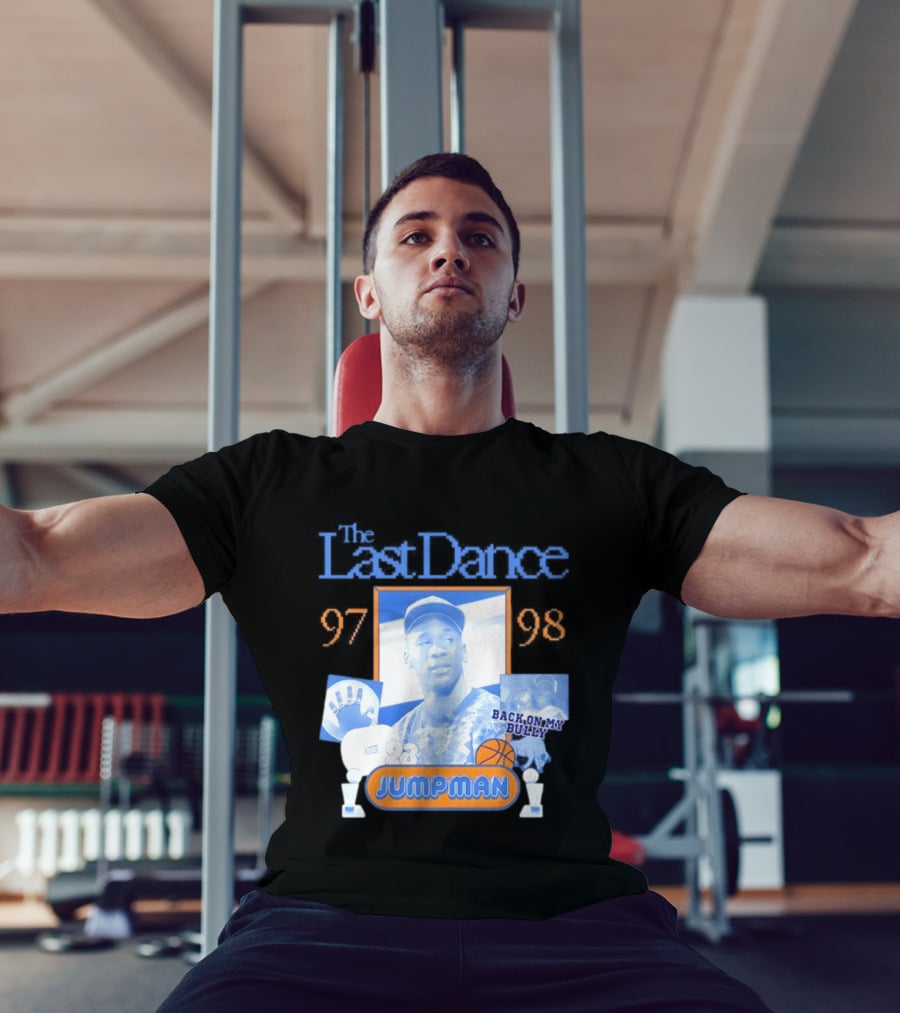 The Last Dance 97 98 Back On My Bully 23 Jumpman T-Shirt