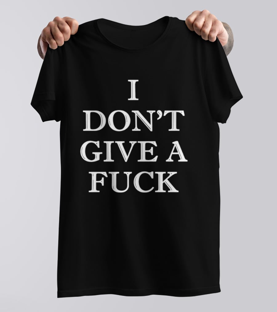 I Don't Give A Fck T-Shirt