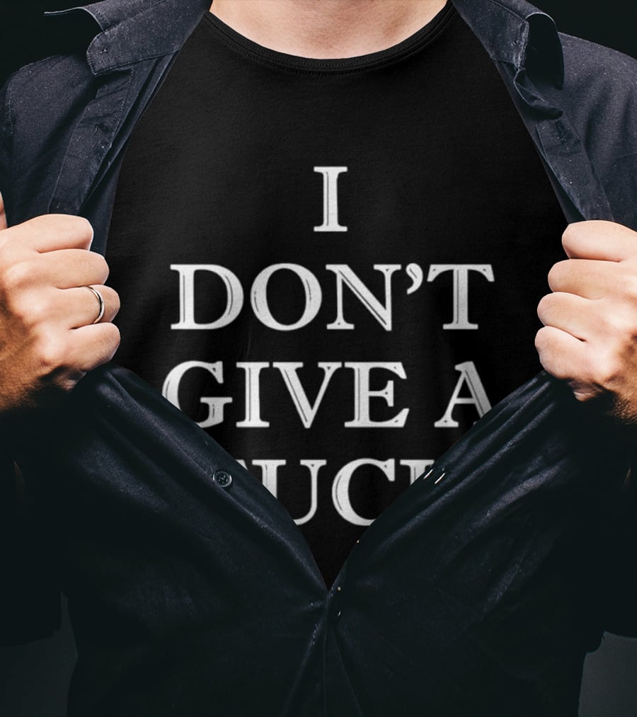 I Don't Give A Fck T-Shirt