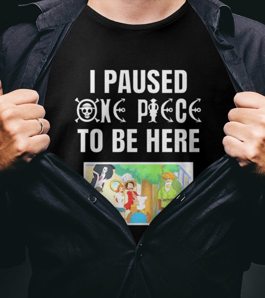 I Paused One Piece To Be Here Luffy Pirates Anime Fans T-Shirt