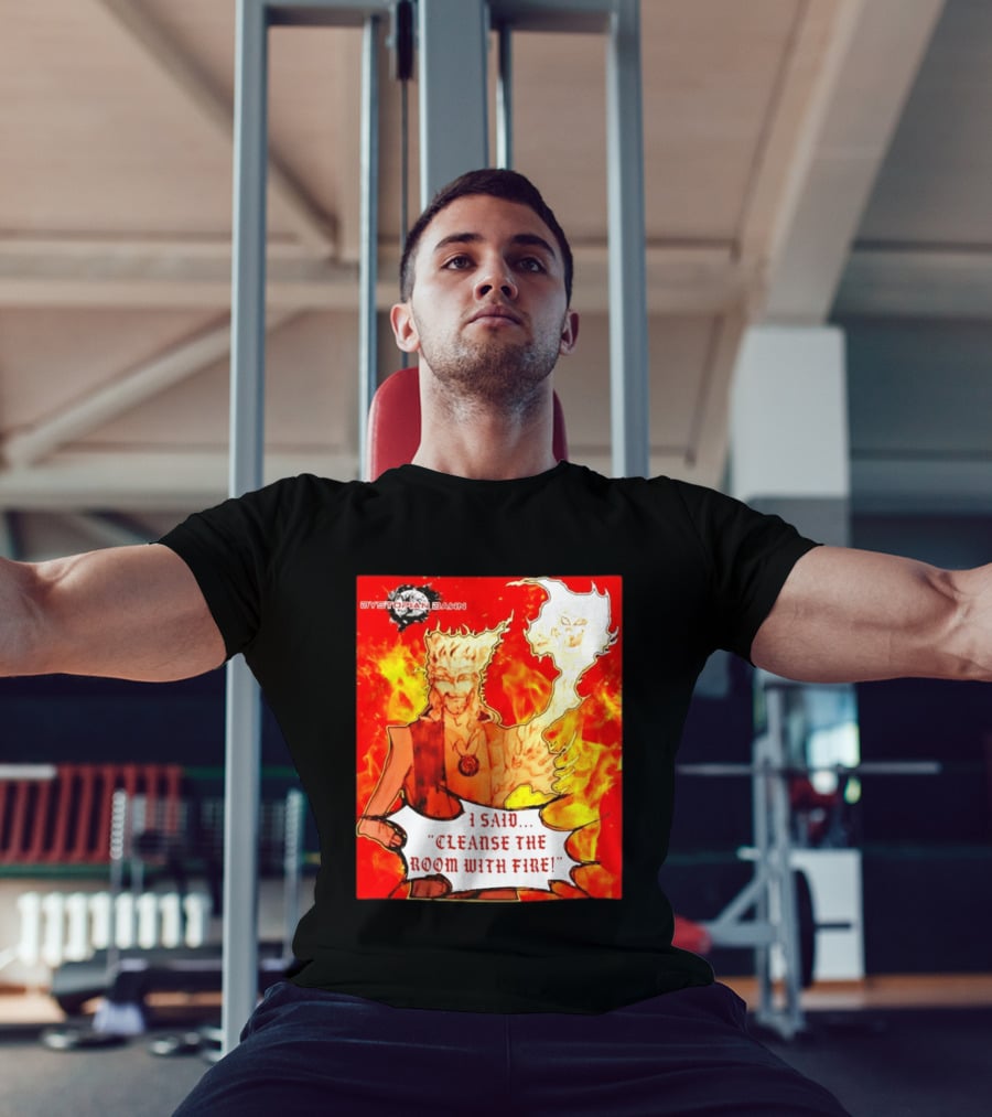 Dystopian Dawn I Said Cleanse The Room With Fire Fiery Character And Ghostly Flame T-Shirt