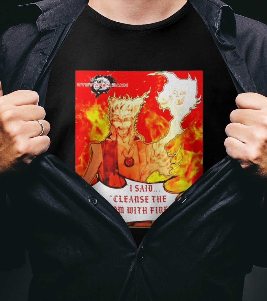 Dystopian Dawn I Said Cleanse The Room With Fire Fiery Character And Ghostly Flame T-Shirt