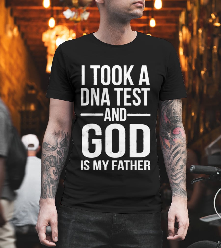 I Took A DNA Test And God Is My Father T-Shirt