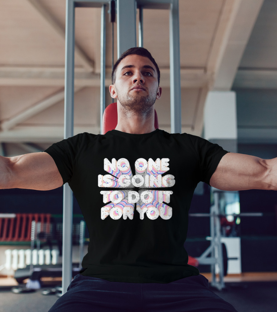 No One Is Going To Do It For You Motivational Rainbow T-Shirt
