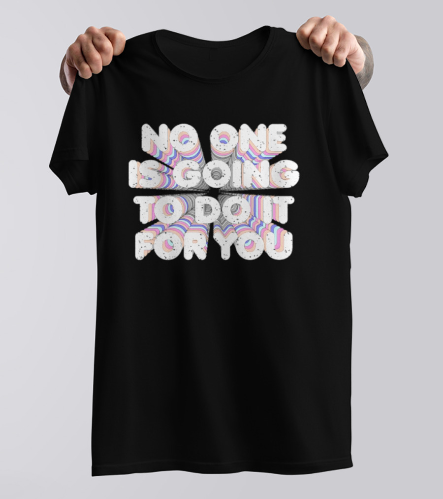 No One Is Going To Do It For You Motivational Rainbow T-Shirt