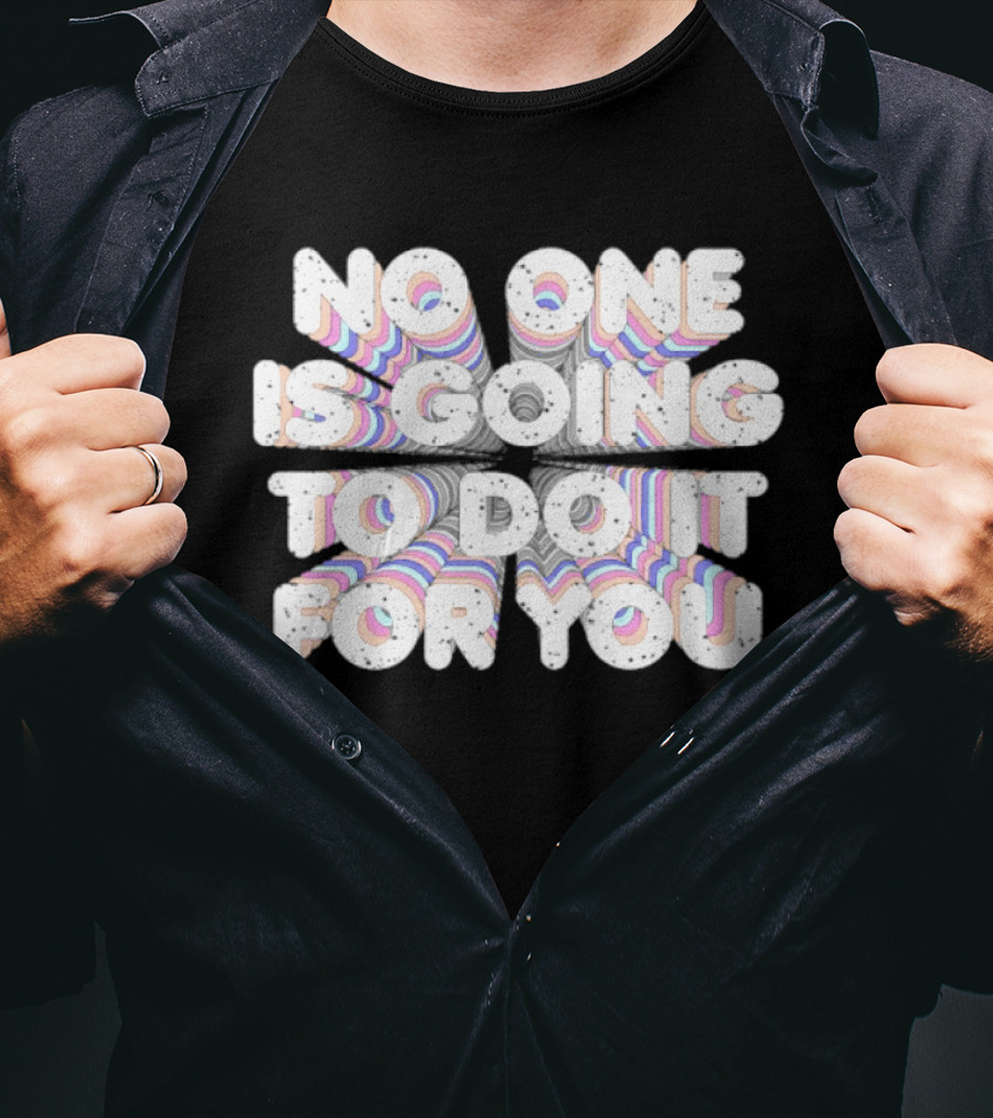 No One Is Going To Do It For You Motivational Rainbow T-Shirt