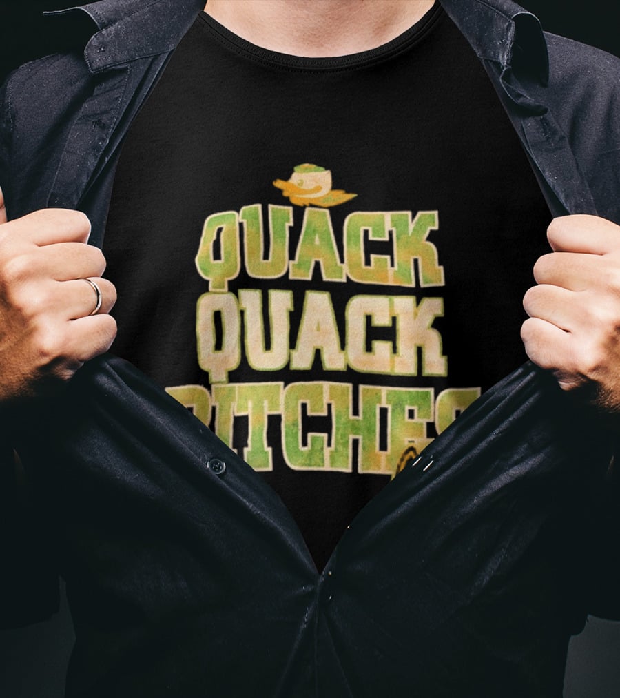 Quack Quack Bitches Oregon Ducks Fan T-Shirt