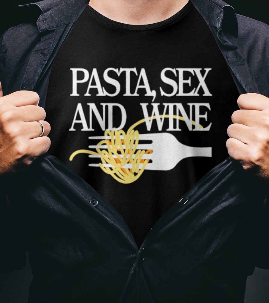 Pasta Sex And Wine Spicy Thoughts Foodie Fun T-Shirt