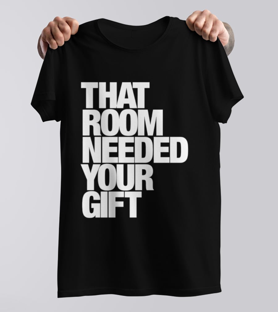 That Room Needed Your T-Shirt