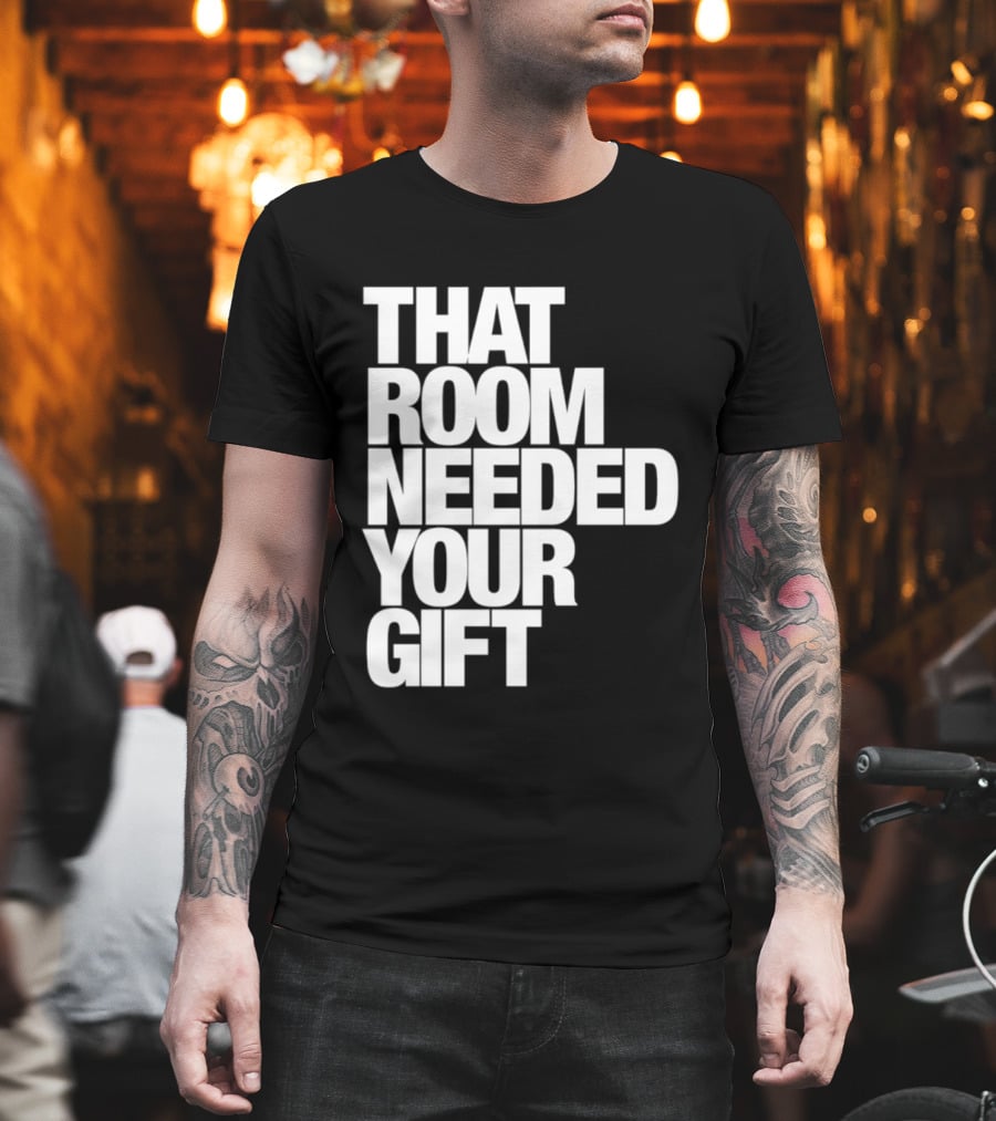That Room Needed Your T-Shirt