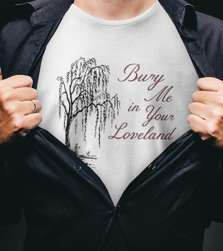 Bury Me In Your Loveland Tree T-Shirt