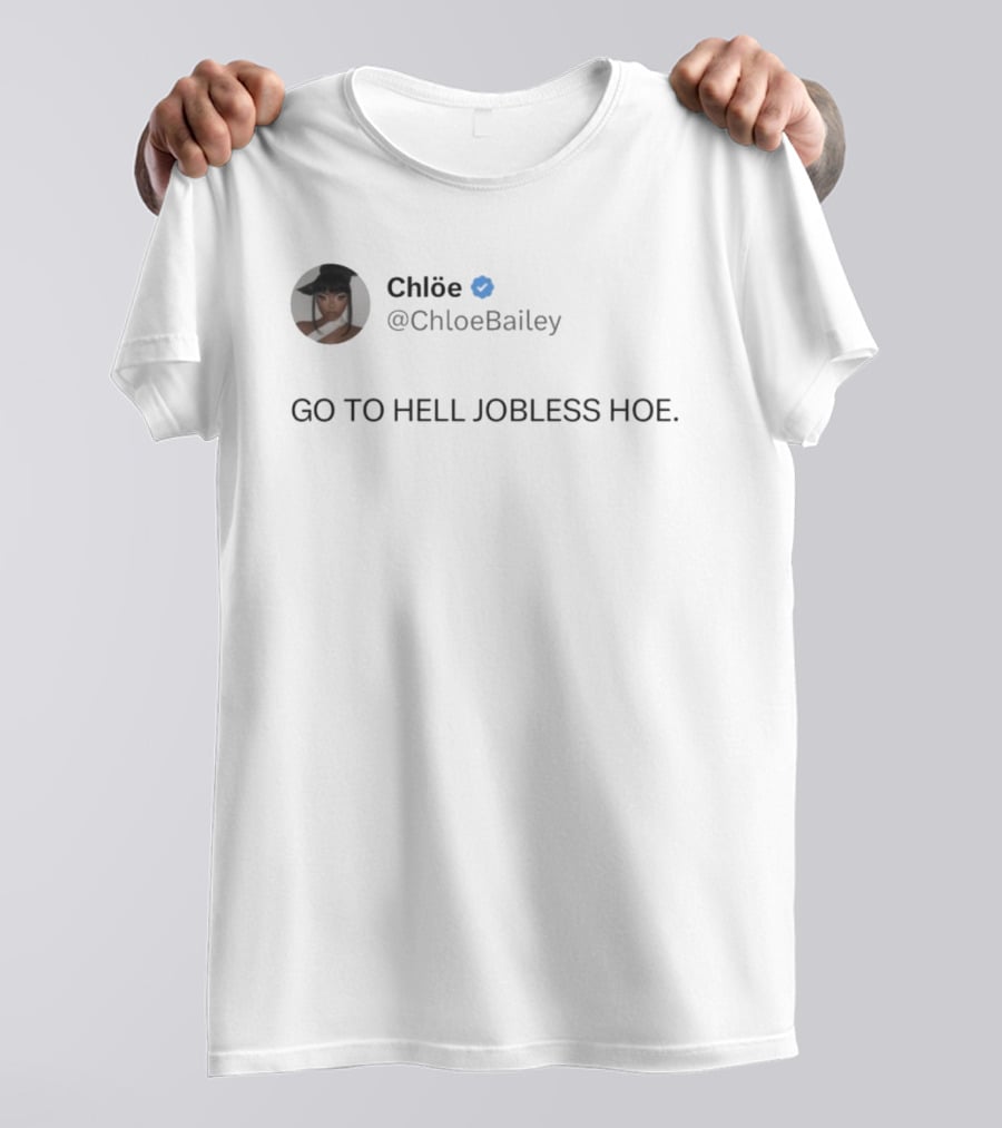 Chlöe @ChloeBailey Go To Hell Jobless Hoe T-Shirt