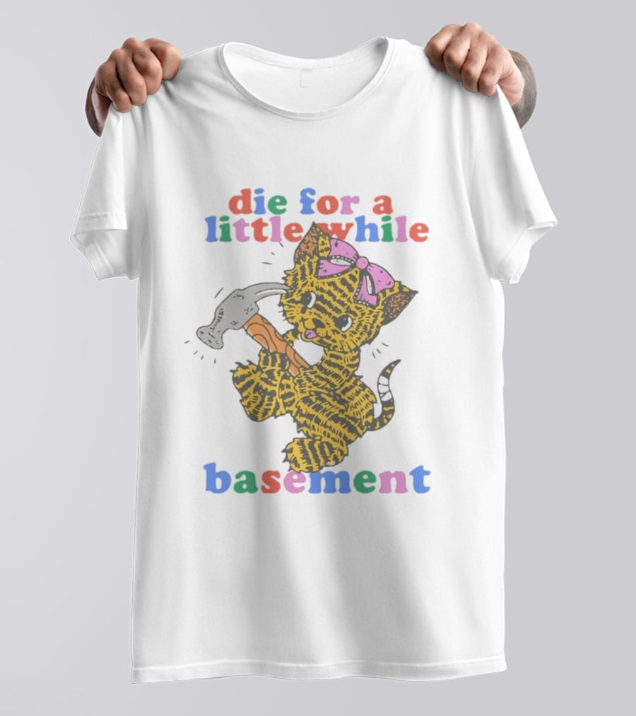 Die For A Little While Basement Cat Hammer Meme T-Shirt