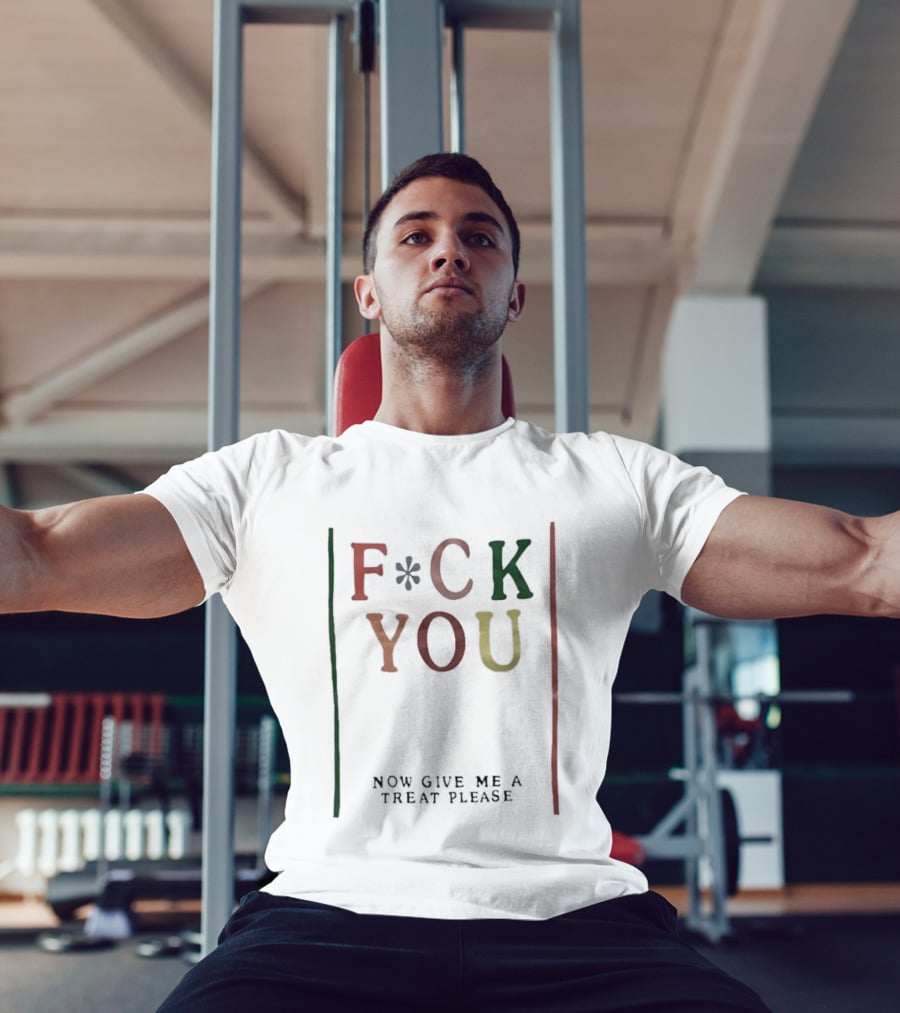 Fck You Now Give Me A Treat Please T-Shirt