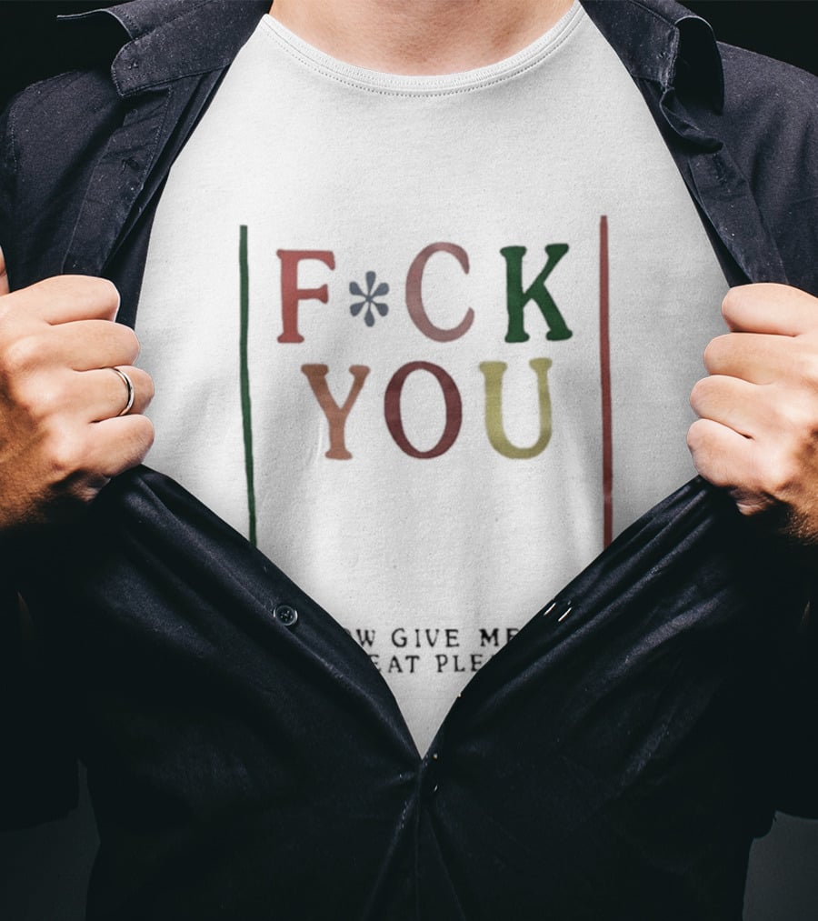 Fck You Now Give Me A Treat Please T-Shirt