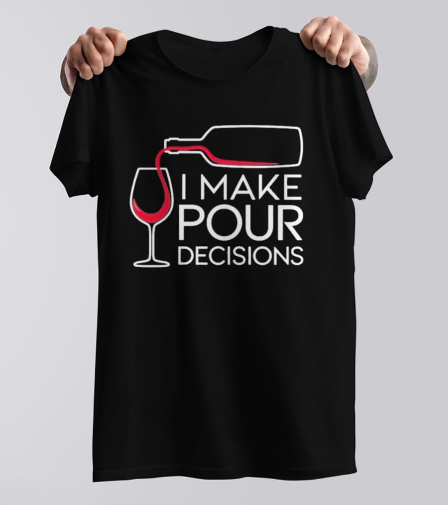 I Make Pour Decisions Wine Bottle And Glass T-Shirt