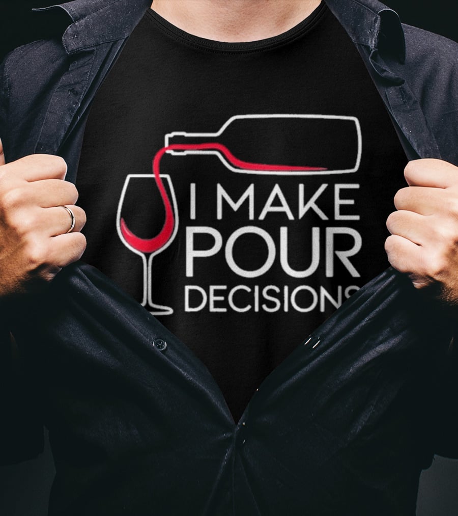 I Make Pour Decisions Wine Bottle And Glass T-Shirt