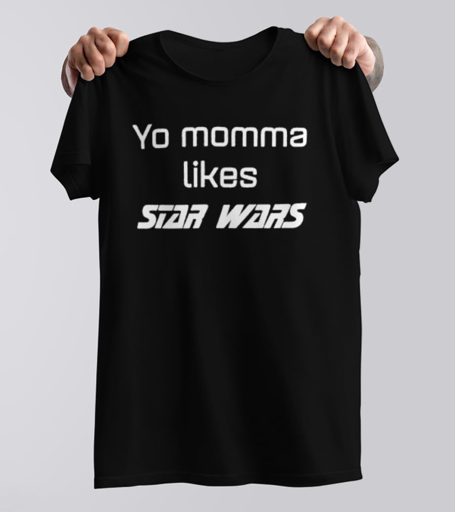 Yo Momma Likes Star Wars Sci Fi Humor T-Shirt