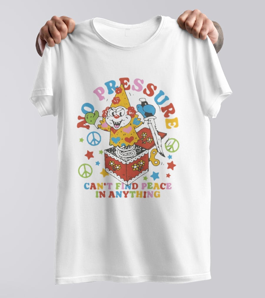 No Pressure Can't Find Peace In Anything Clown Jack In The Box Peace T-Shirt
