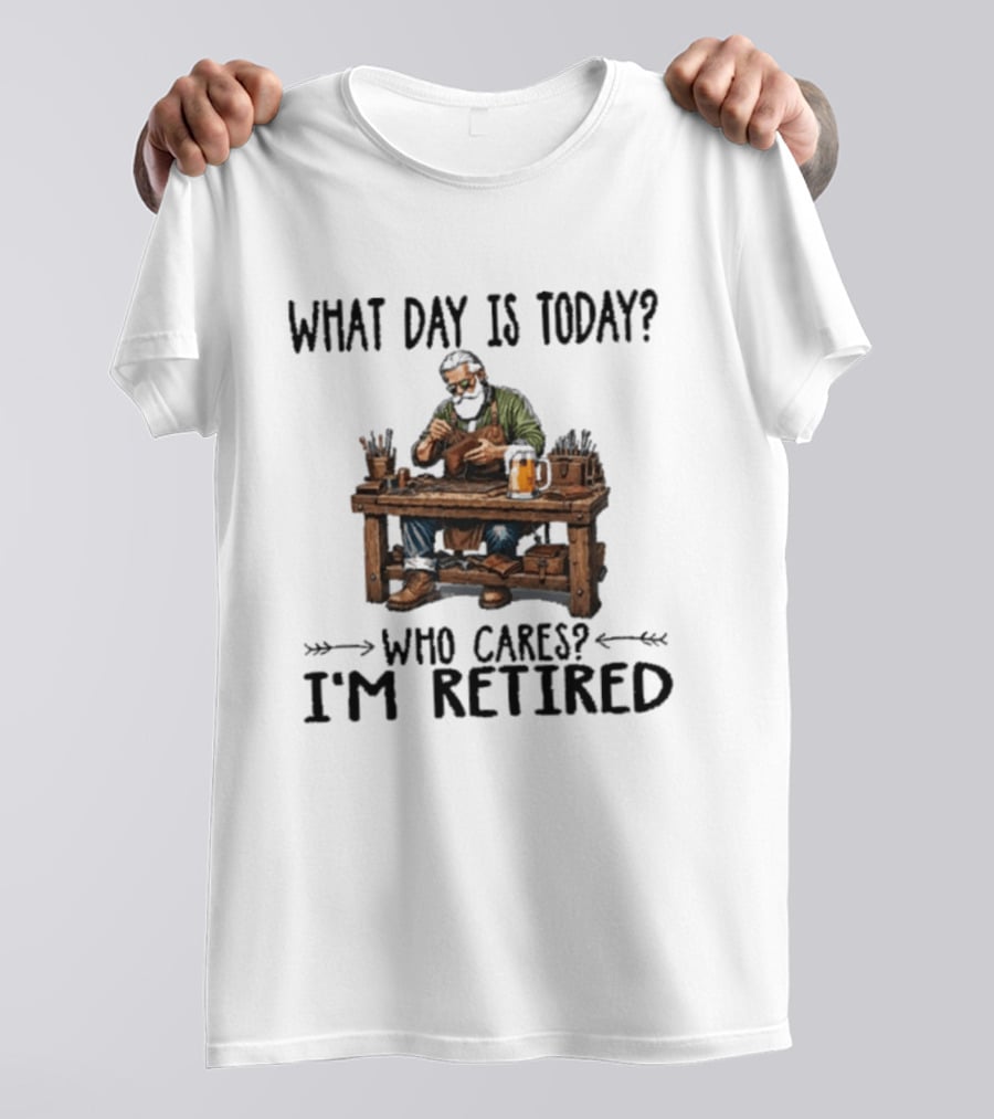What Day Is Today Who Cares I'm Retired Leatherworking Beer Retirement T-Shirt