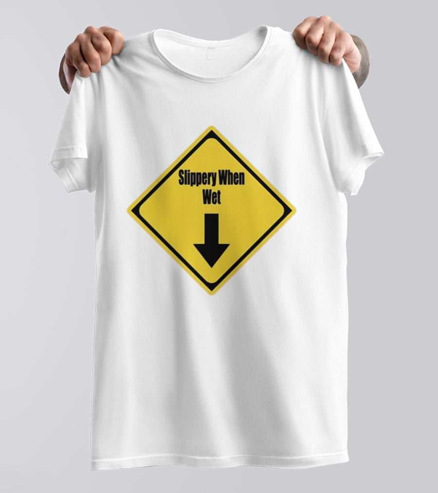 Slippery When Wet Warning Sign Caution Humorous Arrow Down T-Shirt