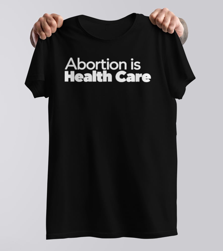 Abortion Is Health Care T-Shirt