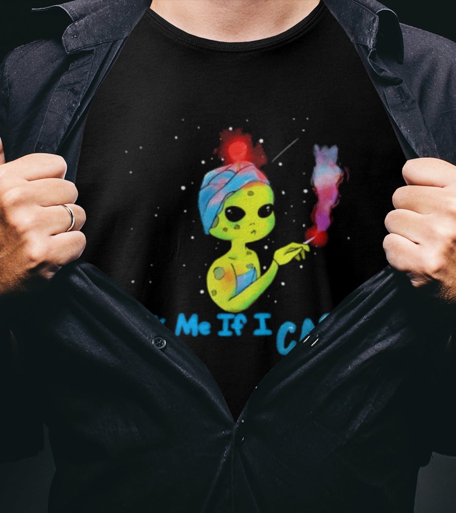 Ask Me If I Care Alien Space Sarcastic Smoking T-Shirt