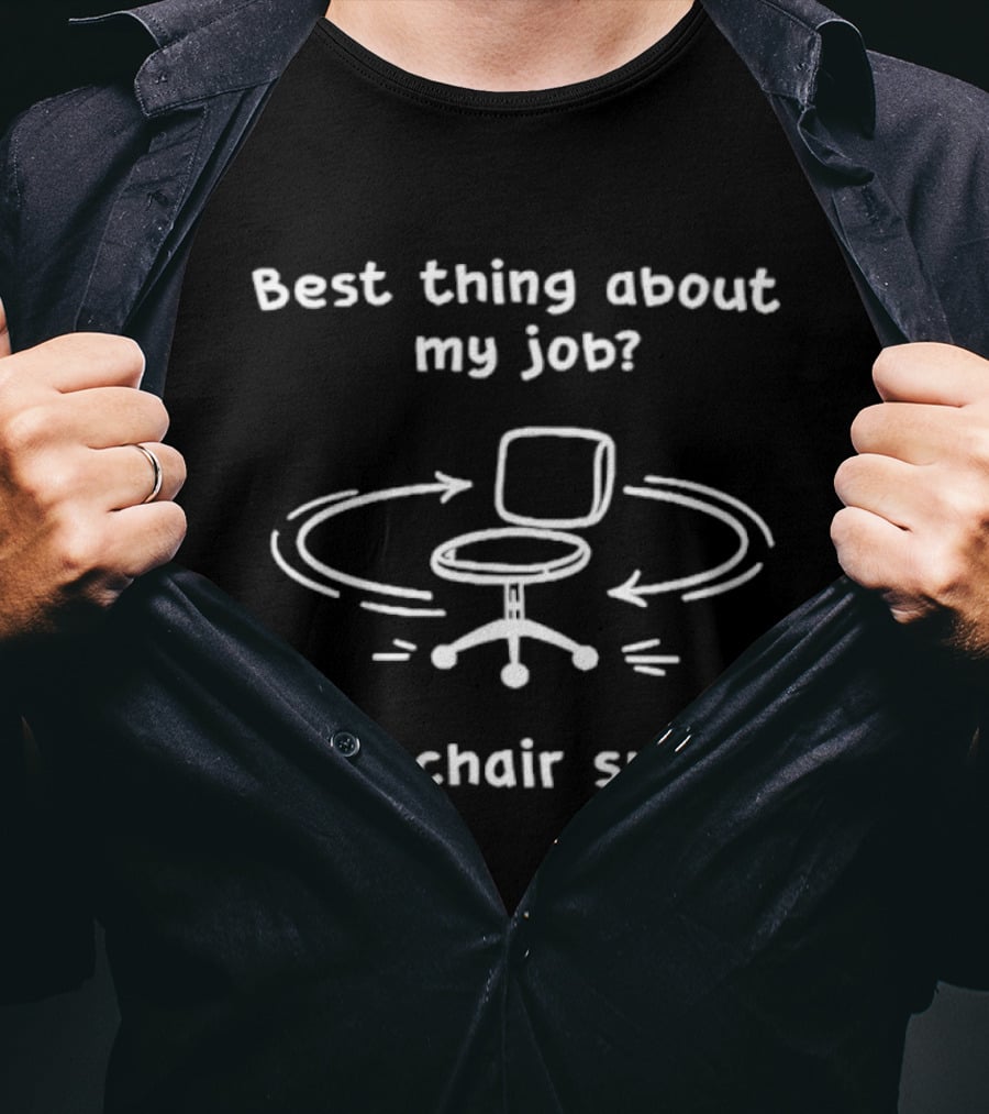 Best Thing About My Job The Chair Spins Fun Office Humor T-Shirt