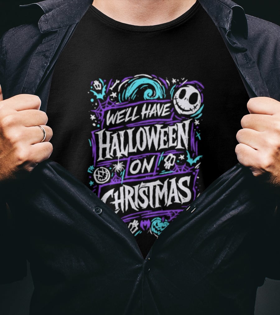 We'll Have Halloween On Christmas The Nightmare Before Christmas Spooky Holiday Mashup T-Shirt