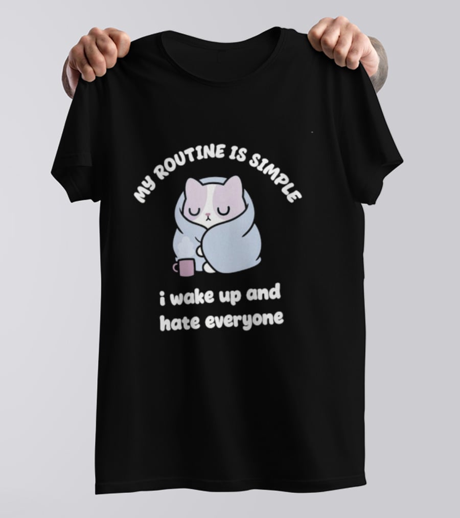 My Routine Is Simple I Wake Up And Hate Everyone Cute Cat With Coffee T-Shirt