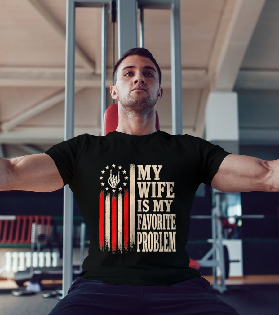 My Wife Is My Favorite Problem American Flag Hand Sign T-Shirt