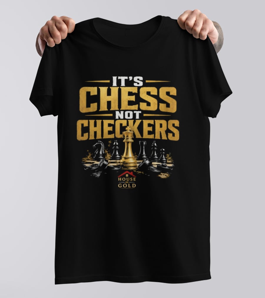 It's Chess Not Checkers House Of Gold Kings And Knights T-Shirt