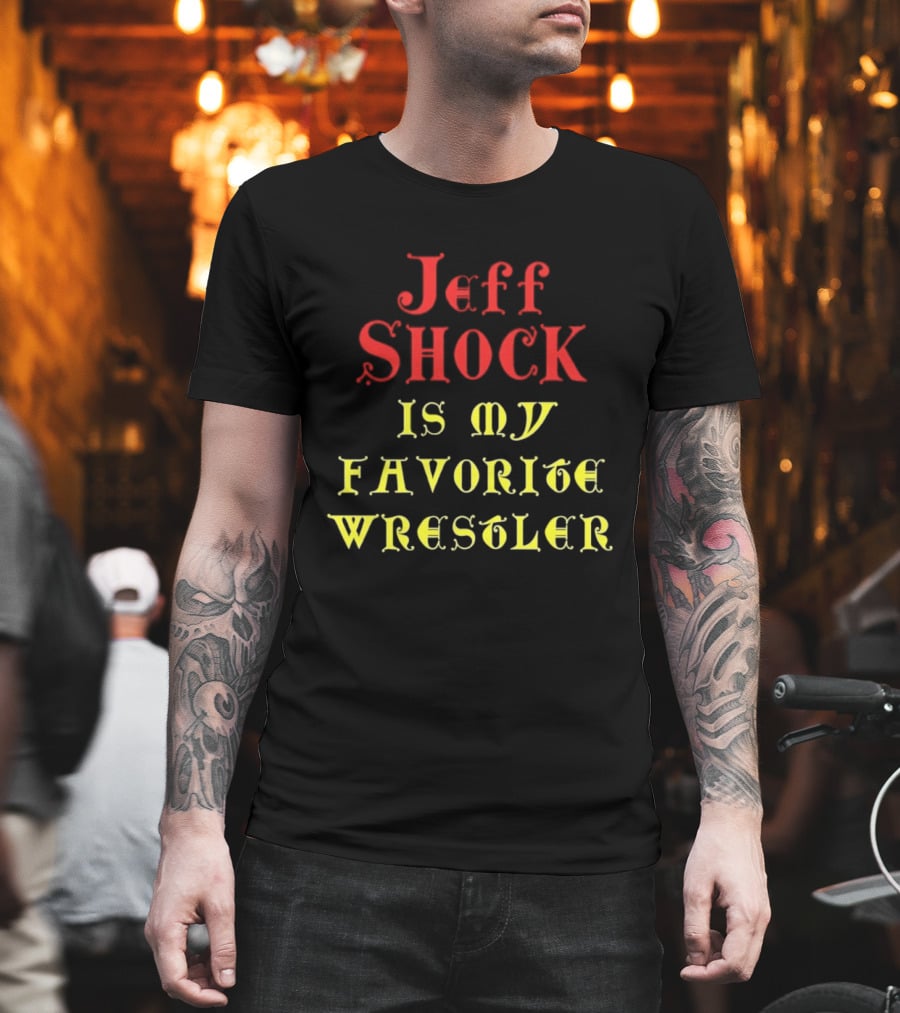 Jeff Shock Is My Favorite Wrestler T-Shirt