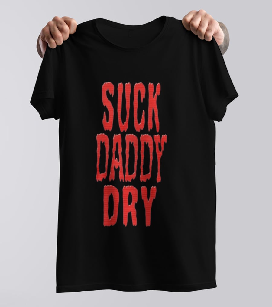 Suck Daddy Dry Text Bold Red T-Shirt