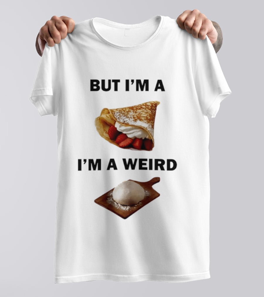 But I'm A Crepe I'm A Weird Food Humor Pancake T-Shirt