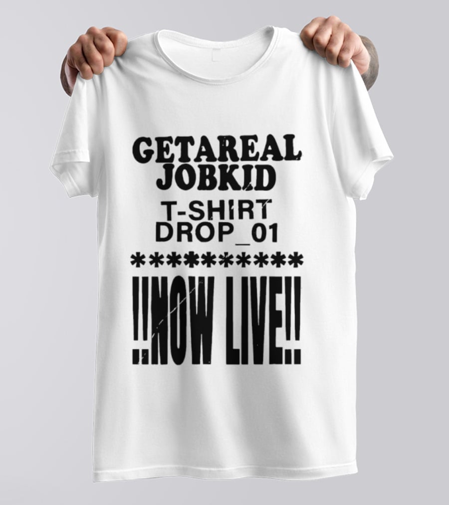 Getareal Jobkid Drop 01 Now Live T-Shirt