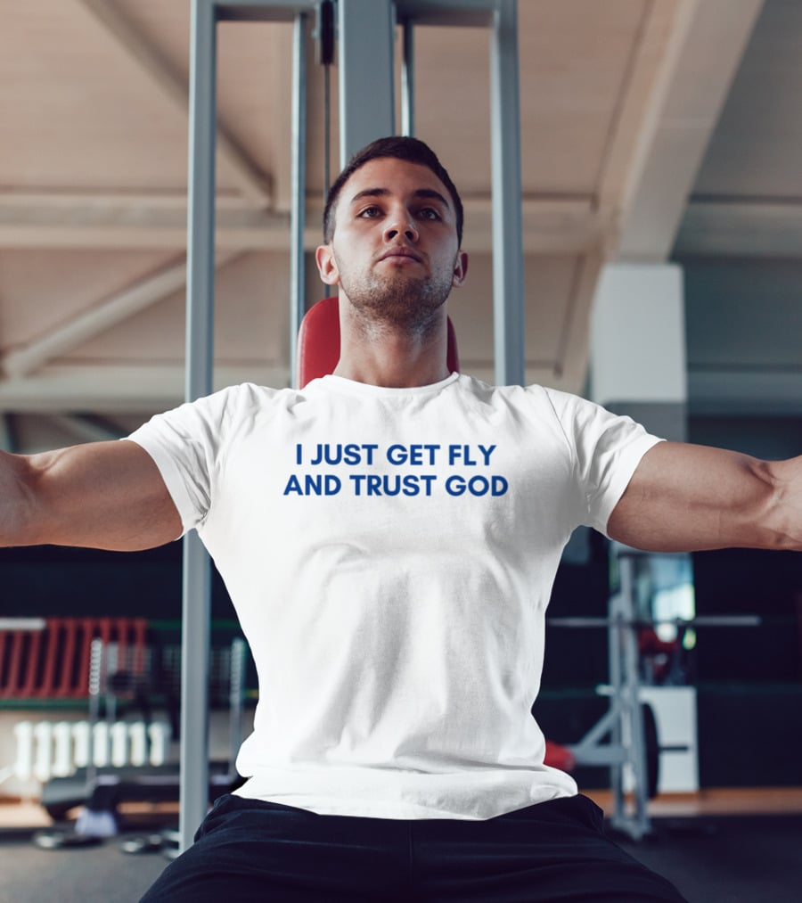 I Just Get Fly And Trust God Statement Urban Faith Fashion T-Shirt