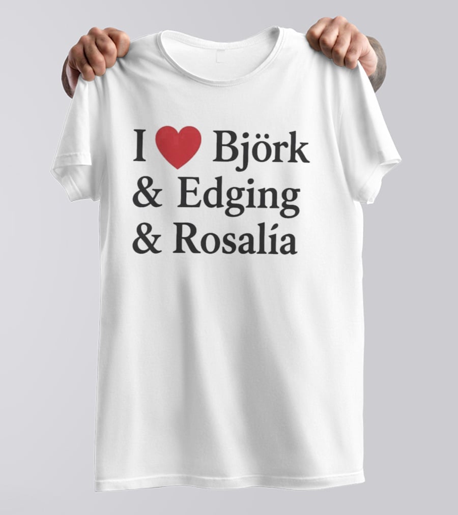 I Love Björk Edging Rosalía T-Shirt