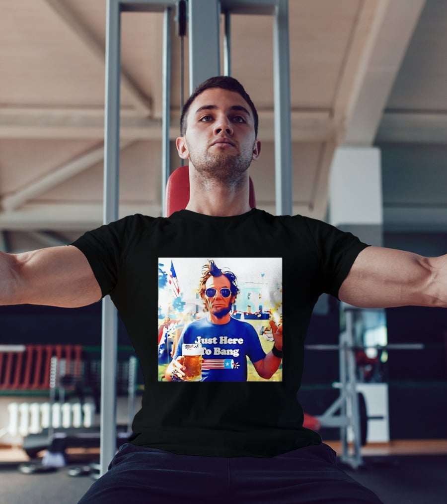 Just Here To Bang Abraham Lincoln 4th Of July Fireworks And Beer T-Shirt
