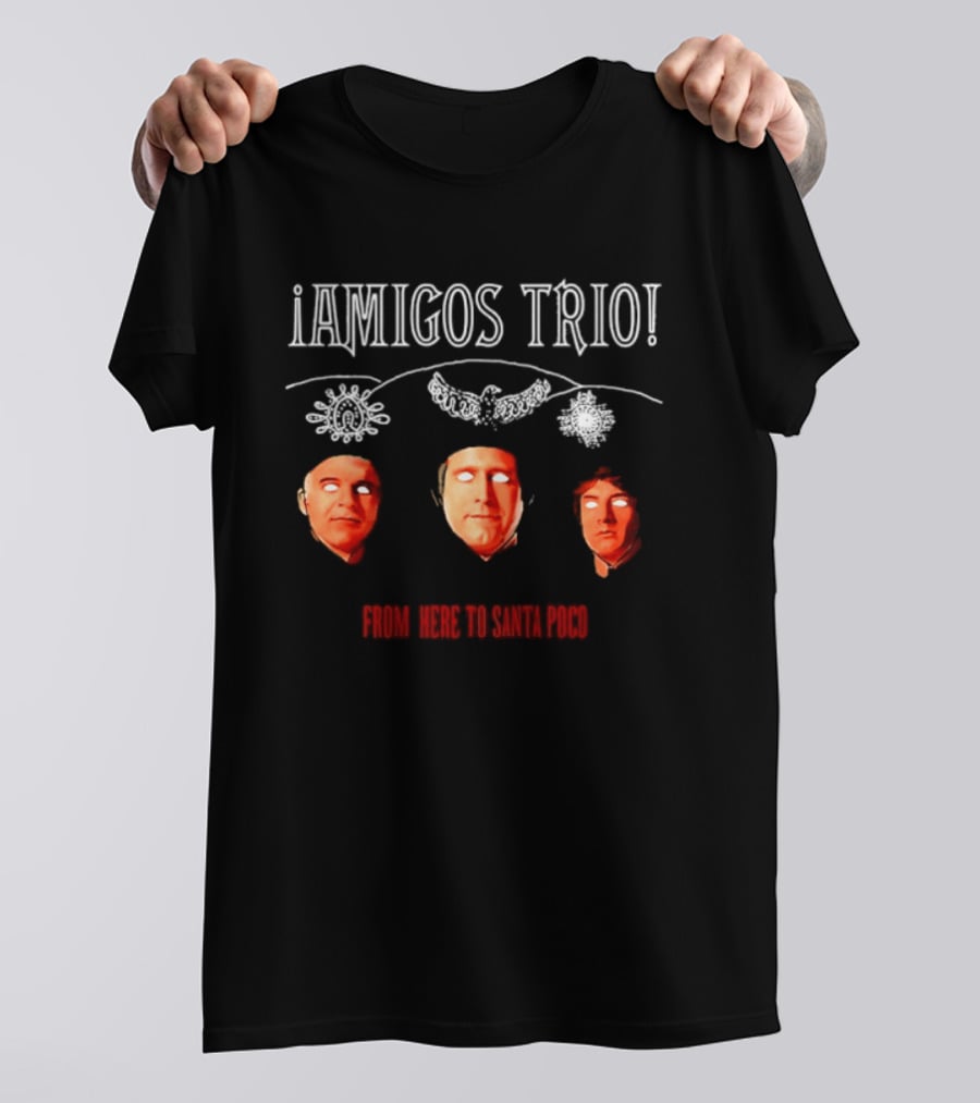 Amigos Trio From Here To Santa Poco Steve Martin Chevy Chase Martin Short T-Shirt