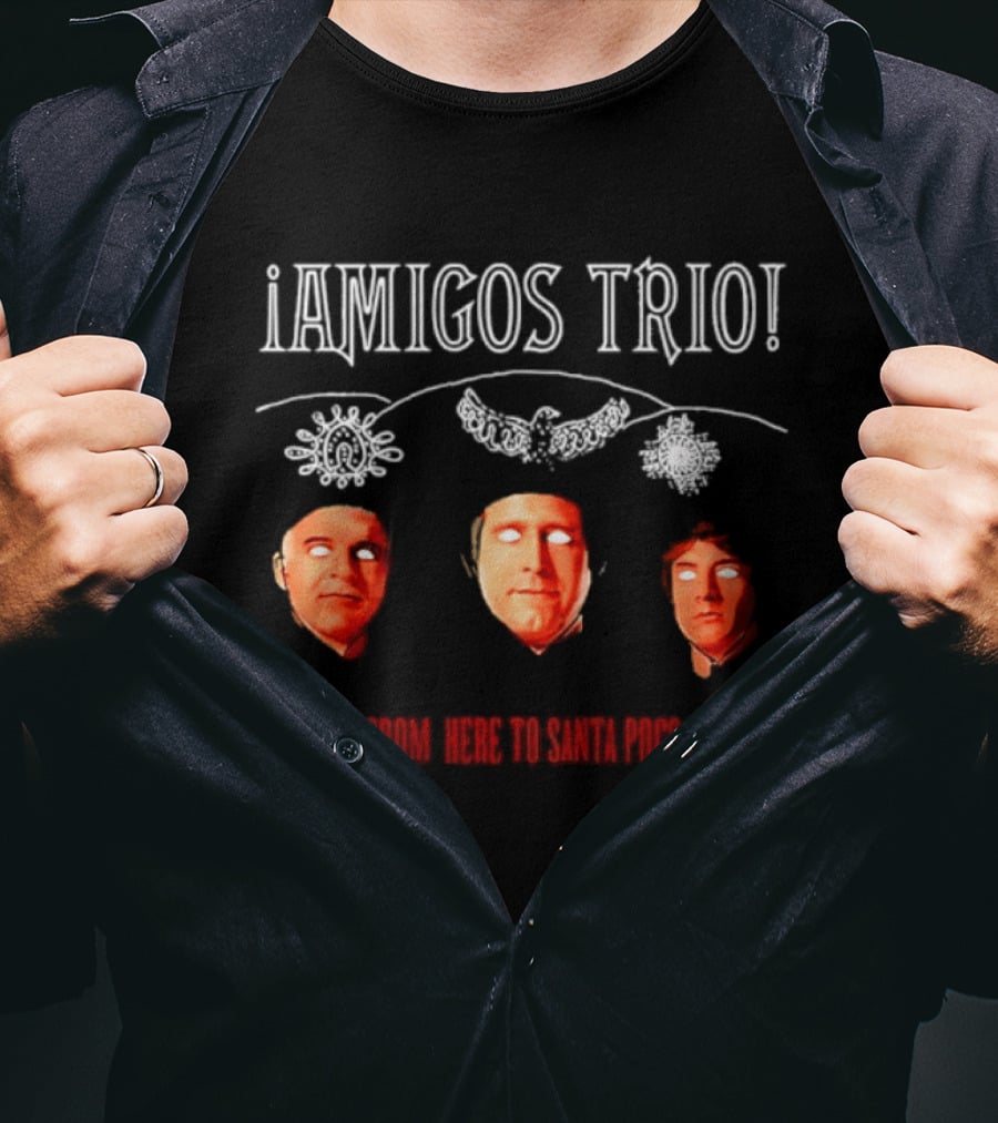 Amigos Trio From Here To Santa Poco Steve Martin Chevy Chase Martin Short T-Shirt