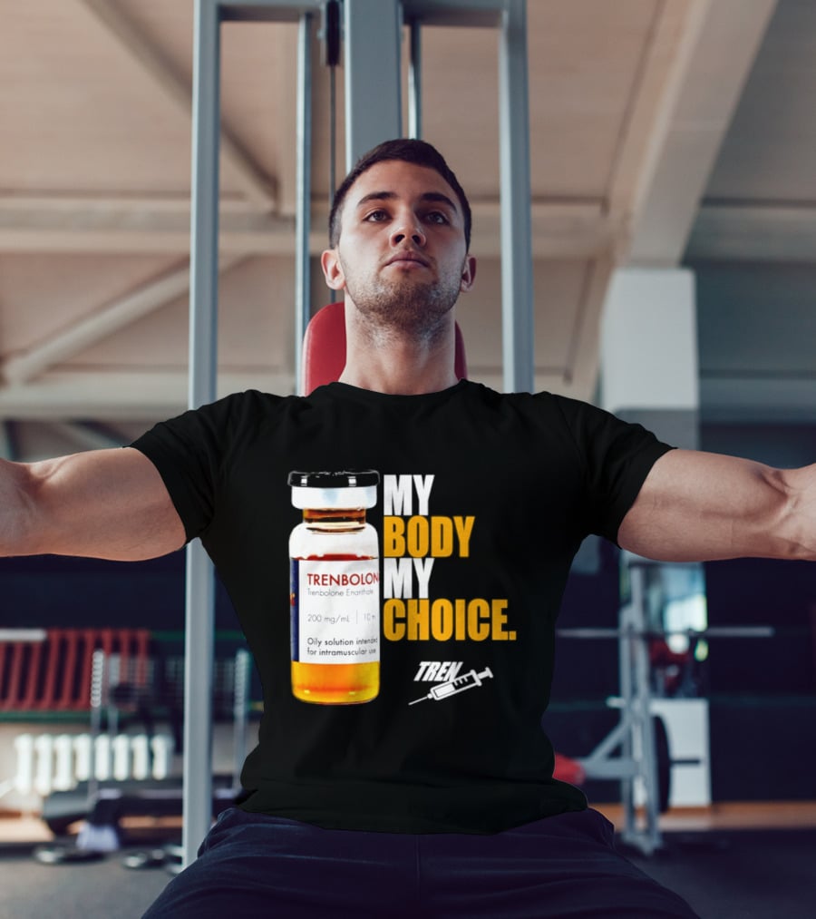 My Body My Choice Trenolone Enanthate 200 Mg 10 Ml T-Shirt