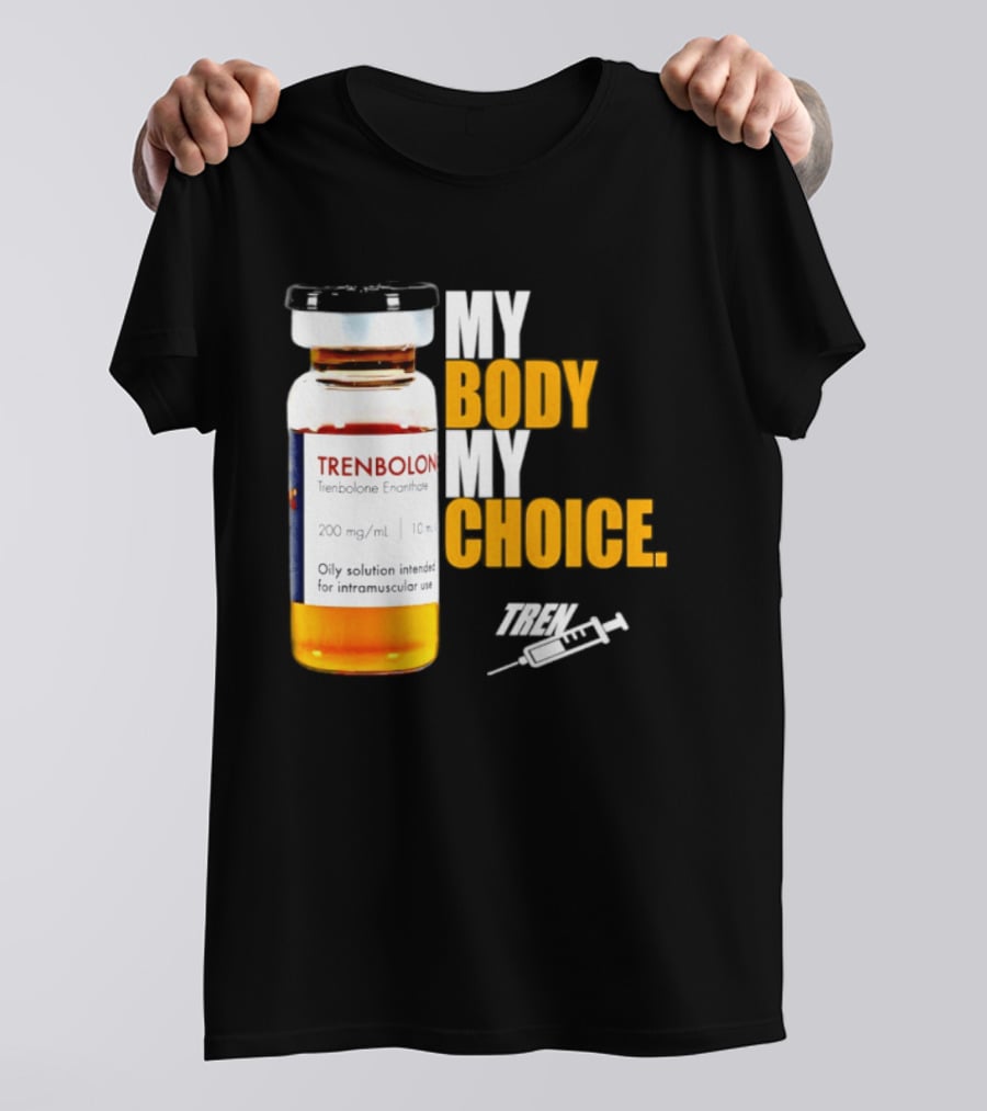 My Body My Choice Trenolone Enanthate 200 Mg 10 Ml T-Shirt