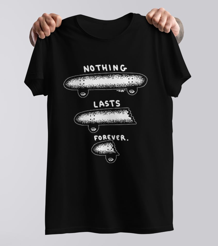 Nothing Lasts Forever Skateboard Skateboarding Fade Away T-Shirt