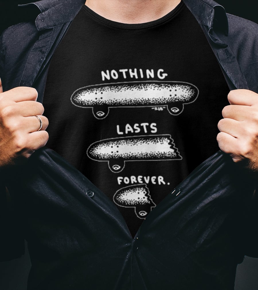Nothing Lasts Forever Skateboard Skateboarding Fade Away T-Shirt