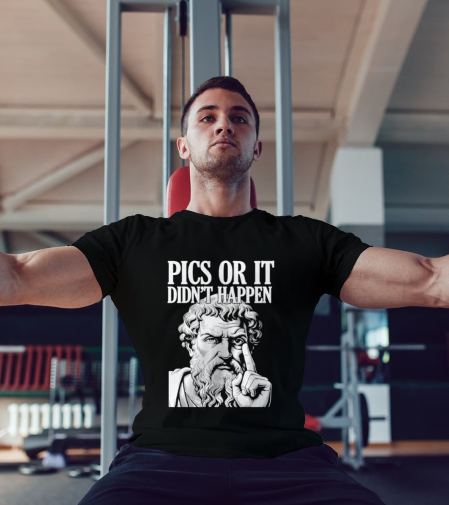 Pics Or It Didn't Happen Greek Philosopher T-Shirt