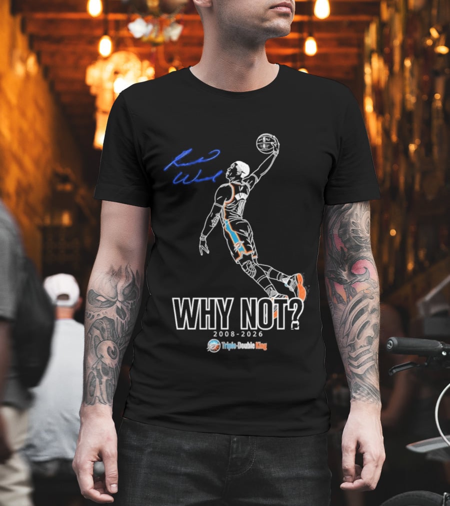 Russell Westbrook Why Not Triple Double King 2008 2026 T-Shirt