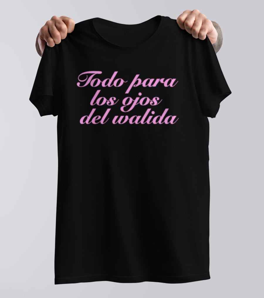 Todo Para Los Ojos Del Walida Spanish Text In Pink Cursive T-Shirt
