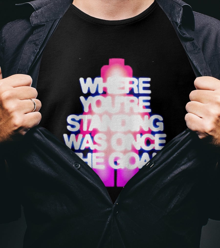 Where You're Standing Was Once The Goal Bright Neon Figure T-Shirt